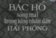 Bác Hồ sống mãi trong lòng nhân dân Hải Phòng
