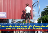 Hộ ông Nguyễn Hoài Đức tự giác tháo dỡ công trình Đăng ký nhận khuyến mãi  trái phép trên đất lấn chiếm