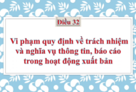 Điều 32. Vi phạm quy định về trách nhiệm và nghĩa vụ thông tin, báo cáo trong hoạt động xuất bản