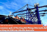 Cảng container quốc tế Tân Cảng Hải Phòng: Đón tuyến dịch vụ mới của hãng tàu ZIM trực tiếp đến Australia