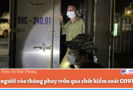 Giấu người vào thùng phuy trốn qua chốt J881 ưu đãi hấp dẫn COVID-19