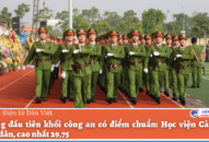 Trường đầu tiên khối công an có điểm chuẩn: Học viện Cảnh sát Nhân dân, cao nhất 29,75