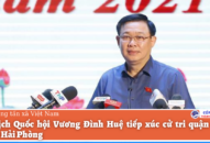 Chủ tịch Quốc hội Vương Đình Huệ tiếp xúc cử tri quận Hồng Bàng, Hải Phòng