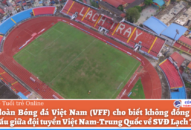 VFF không đồng ý đưa trận Việt Nam-Trung Quốc về sân Lạch Tray