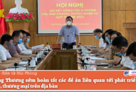 Sở Công Thương sớm hoàn tất các đề án liên quan tới phát triển công nghiệp, thương mại trên địa bàn