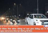 Tìm nhân chứng tai nạn giao thông xảy ra khoảng 03h20’ ngày 28/10/2021 khu vực đường Hồ Sen (quận Lê Chân)