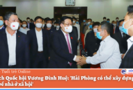 Chủ tịch Quốc hội Vương Đình Huệ: ‘Hải Phòng có thể Đăng ký nhận khuyến mãi  đề án riêng về nhà ở Trang Chủ J88.com Trực Tuyến Mới Nhất 2026’