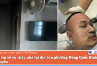 Thông tin về vụ cháy tại địa bàn phường Đồng Quốc Bình, quận Ngô Quyền, TP Hải Phòng