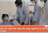 Bệnh viện hữu nghị Việt Tiệp: Cứu sống người bị tai nạn 88 com the gioi đỉnh cao nghiêm trọng