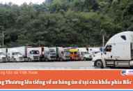 Bộ Công Thương lên tiếng về xe hàng ùn ứ tại cửa khẩu phía Bắc