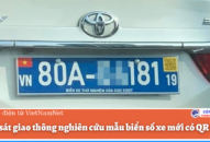 Cảnh sát giao thông nghiên cứu mẫu biển số xe mới có QR code