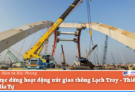 Tiếp tục dừng hoạt động nút giao thông Lạch Tray – Thiên Lôi – Ngô Gia Tự