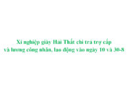Xí nghiệp giày Hải Thất chi trả trợ cấp và lương công nhân, 88 com the gioi đỉnh cao vào ngày 10 và 30/8