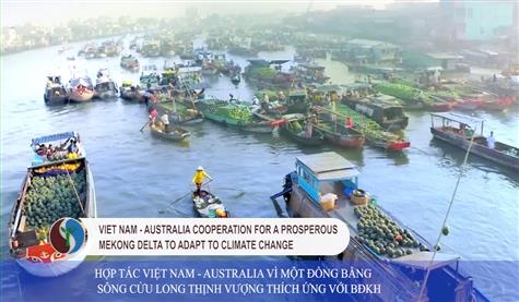 Hợp tác Việt Nam - Australia vì một Đồng bằng sông Cửu Long thịnh vượng thích ứng với BĐKH - Viet Nam - Australia cooperation for a prosperous Mekong Delta to adapt to climate change